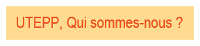UTEPP Qui sommes-nous