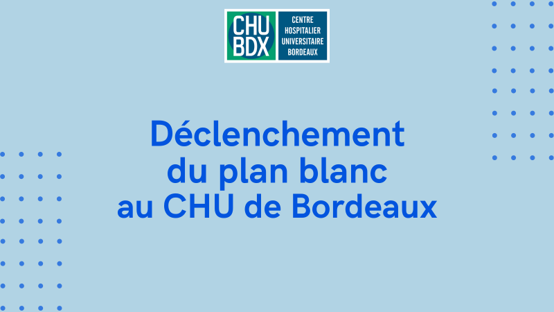 Déclenchement plan blanc CHU Bordeaux