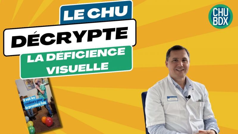 Vidéo CHU de Bordeaux sur la déficience visuelle CHU Decrypte la déficience visuelle
